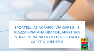 Sportelli anagrafici via Garbini e piazza Fontana Grande, apertura straordinaria uffici per rilascio carte di identità