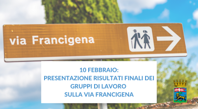 Presentazione dei risultati finali dei gruppi di lavoro sulla via Francigena, venerdì 10 febbraio alle 16.00 presso la Sala Consiliare di Palazzo dei Priori