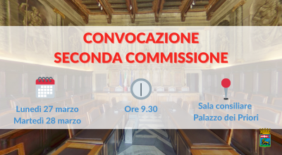 Seconda commissione in riunione lunedì 27 e in prosecuzione martedì 28 marzo alle ore 9.30 presso la Sala consiliare di Palazzo dei Priori
