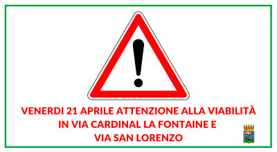 Venerdi 21 aprile attenzione alla viabilità in via Cardinal la Fontaine e via San Lorenzo