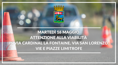 Martedì 16 maggio attenzione alla viabilità in via Cardinal La Fontaine, via San Lorenzo, vie e piazze limitrofe