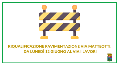Riqualificazione pavimentazione via Matteotti, da lunedì 12 giugno al via i lavori