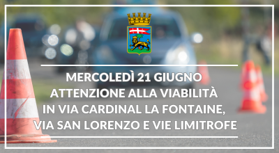 Mercoledì 21 giugno attenzione alla viabilità in via Cardinal La Fontaine, via San Lorenzo e vie limitrofe