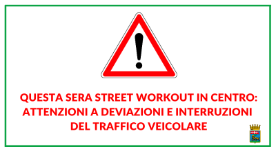 Questa sera Street Workout in centro: attenzioni a deviazioni e interruzioni del traffico veicolare
