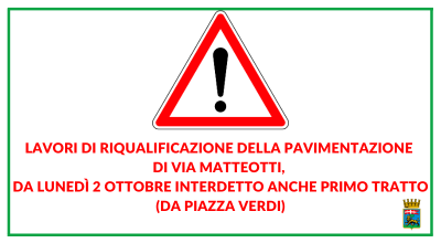 Lavori di riqualificazione della pavimentazione di via Matteotti, da lunedì 2 ottobre interdetto anche primo tratto (da piazza Verdi)
