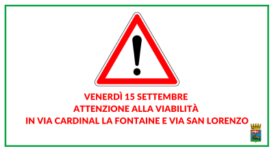 Venerdi 15 settembre attenzione alla viabilità in via Cardinal La Fontaine e via San Lorenzo