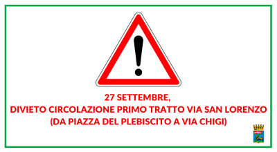 27 settembre, divieto circolazione primo tratto via San Lorenzo (da piazza del Plebiscito a via Chigi)