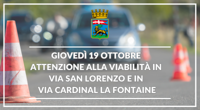 Giovedi 19 ottobre attenzione alla viabilità in via Cardinal La Fontaine e via San Lorenzo