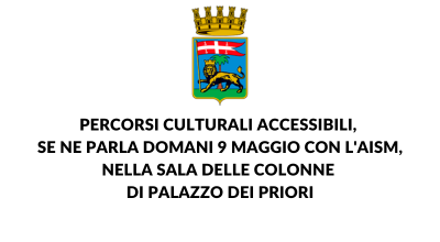 Percorsi culturali accessibili, se ne parla domani 9 maggio con l’Aism, nella sala delle colonne di Palazzo dei Priori