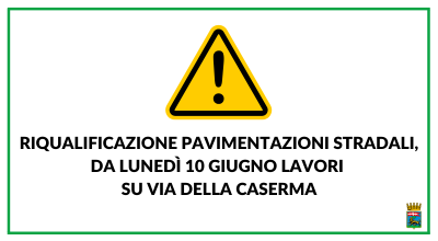Riqualificazione pavimentazioni stradali, da lunedì 10 giugno lavori su via della Caserma