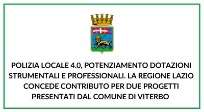 Polizia locale 4.0, potenziamento dotazioni strumentali e professionali. La Regione Lazio concede contributo per due progetti presentati dal Comune di Viterbo